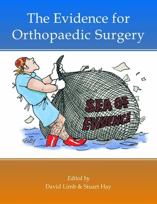 The Evidence for Orthopaedic Surgery & Trauma By David Limb (Editor), Stuart Hay (Editor) Cover Image