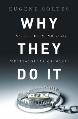 Why They Do It: Inside the Mind of the White-Collar Criminal Cover Image