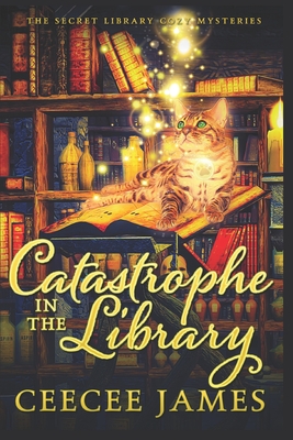 Catastrophe in the Library (The Secret Library Cozy Mysteries #3)