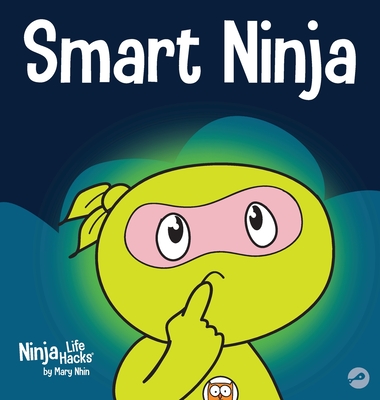 Smart Ninja: A Children's Book About Changing a Fixed Mindset into a Growth Mindset (Ninja Life Hacks #31)