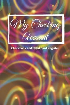 My Checking Account: V.6 - Checkbook and Debit Card Register; Personal Checking Account Balance, Simple Transaction Leager / double-sided p Cover Image
