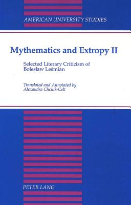 Mythematics and Extropy II: Selected Literary Criticism of Boleslaw Lesmian (American University Studies #14) Cover Image