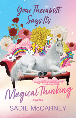 Your Therapist Says It's Magical Thinking: Poems