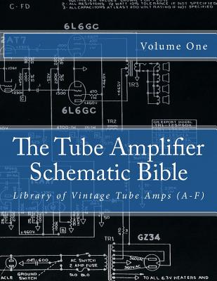 The Tube Amplifier Schematic Bible Volume 1: Library of Vintage Tube Amps (A-F) By Salvatore Gambino Cover Image