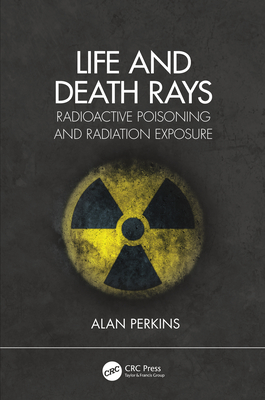 Life and Death Rays: Radioactive Poisoning and Radiation Exposure Cover Image