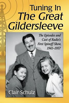 Tuning in the Great Gildersleeve: The Episodes and Cast of Radio's First Spinoff Show, 1941-1957 Cover Image