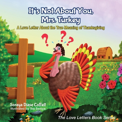 It's Not about You, Mrs. Turkey: A Love Letter about the True Meaning of Thanksgiving (Love Letters Book) Cover Image