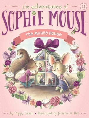 The Mouse House (The Adventures of Sophie Mouse #11) By Poppy Green, Jennifer A. Bell (Illustrator) Cover Image