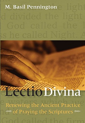 Lectio Divina: Renewing the Ancient Practice of Praying the Scriptures By M. Basil Pennington Cover Image