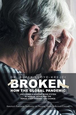 Broken: How the Global Pandemic Uncovered a Nursing Home System in Need of Repair and the Heroic Staff Fighting for Change Cover Image