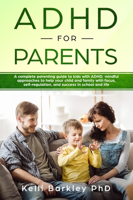 ADHD for Parents: A Complete Parenting Guide to Address ADHD