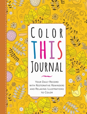 Color This Journal: Your Daily Record with Restorative Reminders and Relaxing Illustrations to Color Cover Image