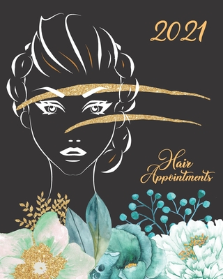 Hair Appointments 2021: Women's Hairdressers Daily Appointment Book For Studios & Salons - A Scheduler With Password Page & 2021 Calendar With Cover Image