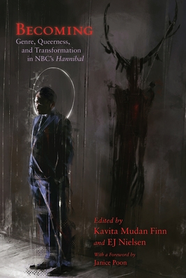 Becoming: Genre, Queerness, and Transformation in Nbc's Hannibal (Television and Popular Culture) Cover Image