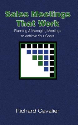 Sales Meetings That Work: Planning & Managing Meetings to Achieve Your Goals Cover Image