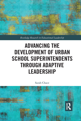 Advancing the Development of Urban School Superintendents through Adaptive Leadership (Routledge Research in Educational Leadership) Cover Image