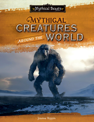 Mythical Creatures Around the World (Mythical Beasts) By Joanne Rippin Cover Image