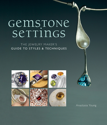 Gemstone Settings: The Jewelry Maker's Guide to Styles & Techniques Cover Image