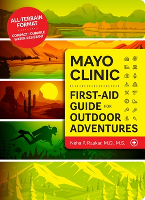 Mayo Clinic First Aid Guide for Outdoor Adventures By Neha P. Raukar Cover Image