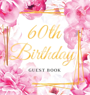 60th Birthday Guest Book: Best Wishes from Family and Friends to Write in, Gold Pink Rose Floral Watercolor Glossy Hardback By Birthday Guest Books Of Lorina Cover Image