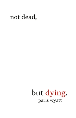 Not Dead, but Dying By Paris Wyatt Cover Image