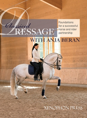 Classical Dressage: Foundations for: Foundations for a successful horse and rider partnership: foundations for a horse and rider partnersh Cover Image