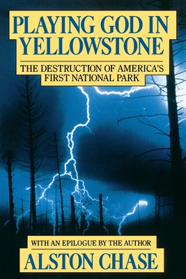 Playing God In Yellowstone: The Destruction of AMERICAN (AMERI)ca's First National Park Cover Image