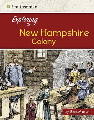 Exploring the New Hampshire Colony (Exploring the 13 Colonies) By Elizabeth Raum Cover Image