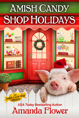 Amish Candy Shop Holidays (An Amish Candy Shop Mystery) By Amanda Flower Cover Image