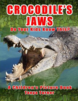 CROCODILE'S JAWS Do Your Kids Know This?: A Children's Picture Book (Amazing Creature #2)