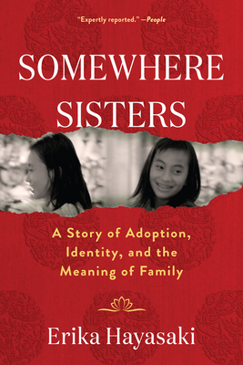 Somewhere Sisters: A Story of Adoption, Identity, and the Meaning of Family By Erika Hayasaki Cover Image