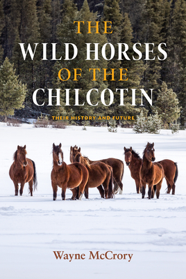 The Wild Horses of the Chilcotin: Their History and Future Cover Image
