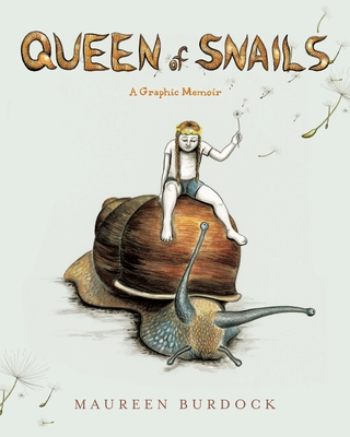 Queen of Snails: A Graphic Memoir By Maureen Burdock Cover Image