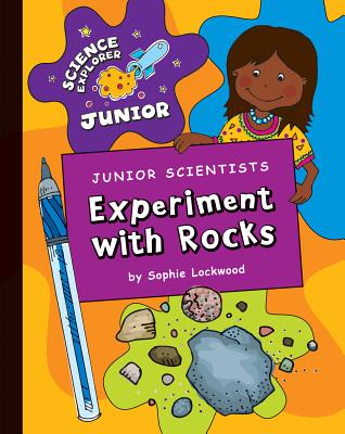 Junior Scientists: Experiment with Rocks (Explorer Junior Library: Science Explorer Junior) Cover Image