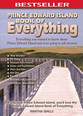 Prince Edward Island Book of Everything: Everything You Wanted to Know About PEI and Were Going to Ask Anyway By Martha Walls Cover Image