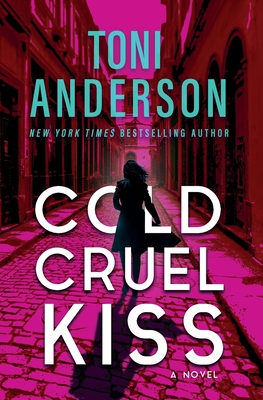 Cold Cruel Kiss: A heart-stopping and addictive romantic thriller By Toni Anderson Cover Image