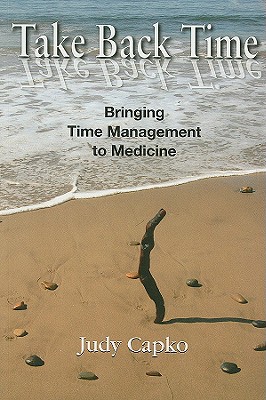 Take Back Time: Bringing Time Management to Medicine Cover Image