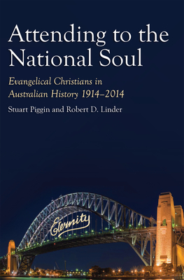 Attending to the National Soul: Evangelical Christians in Australian History, 1914-2014 By Robert D. Linder, Stuart Piggin Cover Image