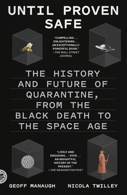 Until Proven Safe: The History and Future of Quarantine, from the Black Death to the Space Age By Nicola Twilley, Geoff Manaugh Cover Image