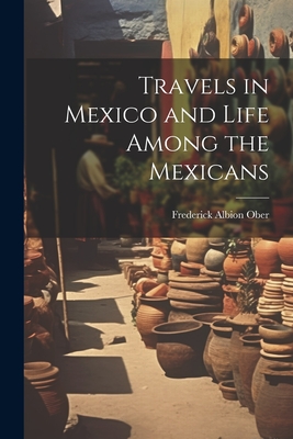 Travels in Mexico and Life Among the Mexicans Cover Image