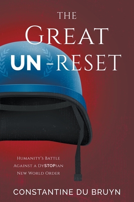 The Great UN-Reset: Humanity's Battle Against a Dystopian New World Order Cover Image