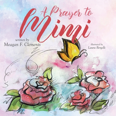 A Prayer To Mimi (Butterfly #1) By Laura Bergelli (Illustrator), Meagan F. Clements Cover Image