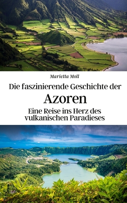 Die faszinierende Geschichte der Azoren: Eine Reise ins Herz des vulkanischen Paradieses Cover Image