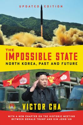 The Impossible State, Updated Edition: North Korea, Past and Future By Victor Cha Cover Image