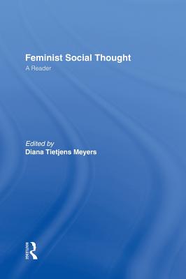 Feminist Social Thought: A Reader By Diana Tietjens Meyers (Editor) Cover Image