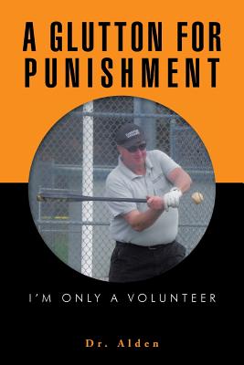 A Glutton for Punishment: I'm Only a Volunteer Cover Image