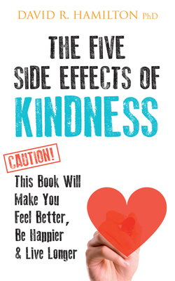 The Five Side Effects of Kindness: This Book Will Make You Feel Better, Be Happier & Live Longer Cover Image