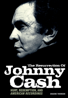 The Resurrection Of Johnny Cash: Hurt, redemption, and American Recordings Cover Image