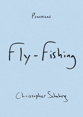 Fly-Fishing (Practices) By Christopher Schaberg Cover Image