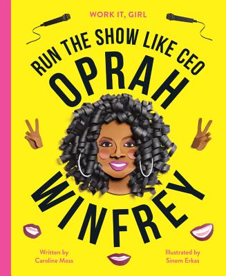 Work It, Girl: Oprah Winfrey: Run the show like CEO By Caroline Moss, Sinem Erkas (By (artist)) Cover Image